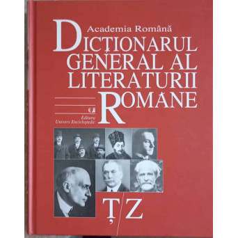 DICTIONARUL GENERAL AL LITERATURII ROMANE VOL.7 T-Z