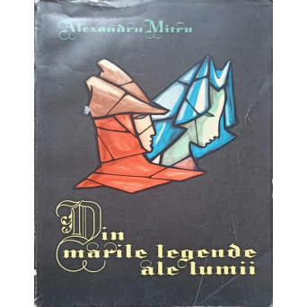 DIN MARILE LEGENDE ALE LUMII VOL.2