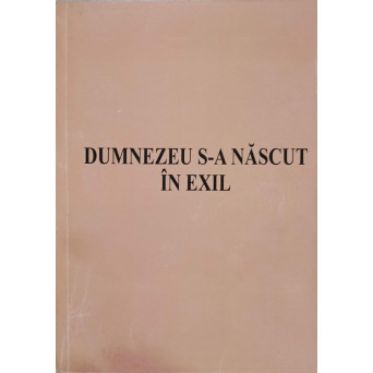 DUMNEZEU S-A NASCUT IN EXIL. XEROX