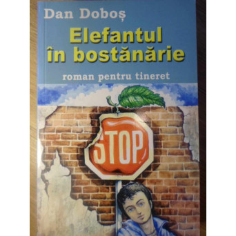 ELEFANTUL IN BOSTANARIE. ROMAN PENTRU TINERET