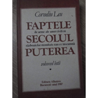 FAPTELE DE ARME ALE UNOR CIVILI IN SECOLUL RAZBOAIELOR MONDIALE SAU CE INSEAMNA PUTEREA VOL.1