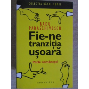 FIE-NE TRANZITIA USOARA. PERLE ROMANESTI