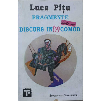 FRAGMENTE DINTR-UN DISCURS INCOMOD