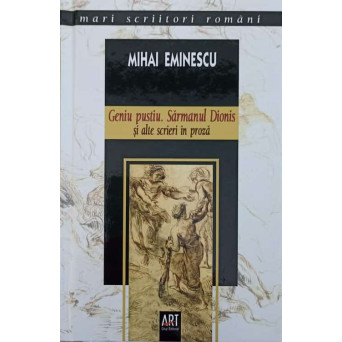 GENIU PUSTIU. SARMANUL DIONIS SI ALTE SCRIERI IN PROZA