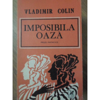 IMPOSIBILA OAZA. PROZE FANTASTICE