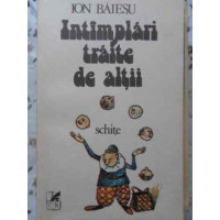 INTAMPLARI TRAITE DE ALTII. SCHITE INTAMPLARI TRAITE DE ALTII. SCHITE