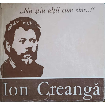 ION CREANGA. NU STIU ALTII CUM SUNT...