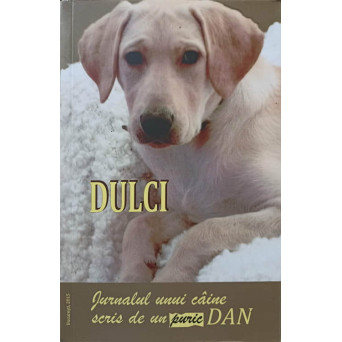DULCI. JURNALUL UNUI CAINE SCRIS DE UN PURIC, DAN