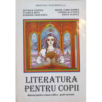 LITERATURA PENTRU COPII. MANUAL PENTRU CLASA A XIII-A - SCOLI NORMALE
