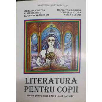 LITERATURA PENTRU COPII. MANUAL PENTRU CLASA A XIII-A - SCOLI NORMALE