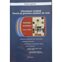 LITERATURA ROMANA. TEORIA SI PRACTICA ANALIZEI DE TEXT. TESTAREA NATIONALA CLASA A VIII-A