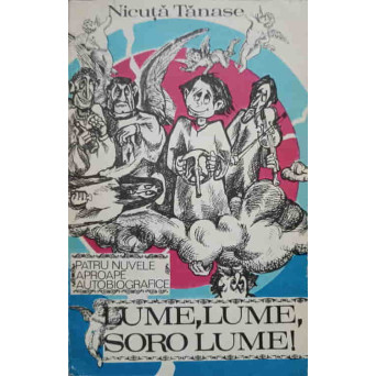 LUME, LUME, SORO LUME! PATRU NUVELE APROAPE AUTOBIOGRAFICE