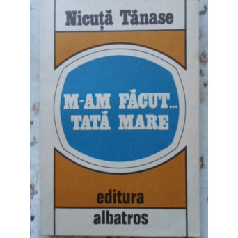 M-AM FACUT... TATA MARE
