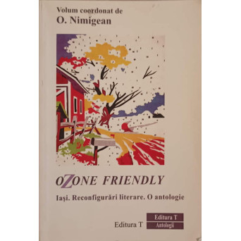 OZONE FRIENDLY. IASI. RECONFIGURARI LITERARE. O ANTOLOGIE