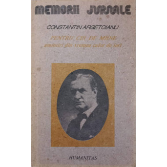 PENTRU CEI DE MAINE. AMINTIRI DIN VREMEA CELOR DE IERI VOL.1 PARTEA 1, PANA LA 1888