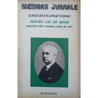 PENTRU CEI DE MAINE. AMINTIRI DIN VREMEA CELOR DE IERI VOL.3