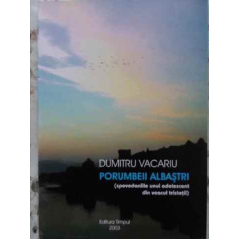 PORUMBEII ALBASTRI (SPOVEDANIILE UNUI ADOLESCENT DIN VEACUL TRISTETII) (CU DEDICATIA AUTORULUI)