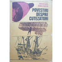 POVESTIRI DESPRE CUTEZATORI POVESTIRI DESPRE CUTEZATORI