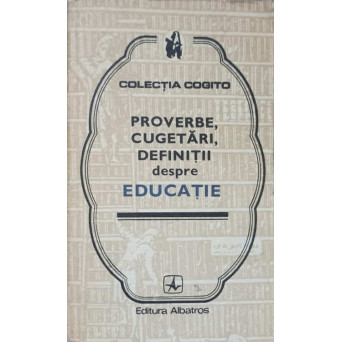 PROVERBE, CUGETARI, DEFINITII DESPRE EDUCATIE