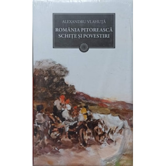 ROMANIA PITOREASCA. SCHITE SI POVESTIRI