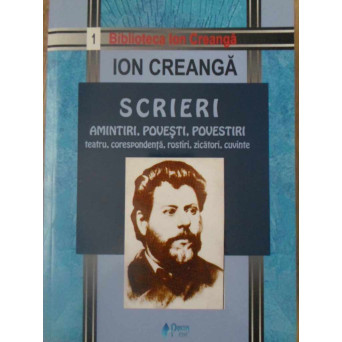 SCRIERI. AMINTIRI, POVESTI, POVESTIRI, TEATRU, CORESPONDENTA, ROSTIRI, ZICATORI, CUVINTE
