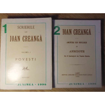 SCRIERILE LUI IOAN CREANGA VOL.1-2 POVESTI. AMINTIRI DIN COPILARIE SI ANECDOTE (EDITIE ANASTATICA)