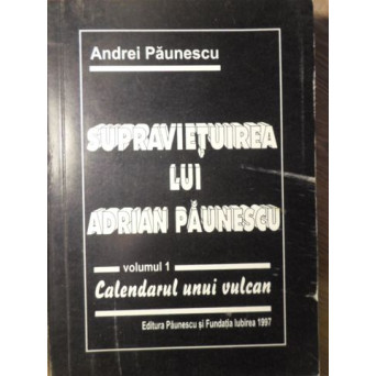 SUPRAVIETUIREA LUI ADRIAN PAUNESCU VOL.1 CALENDARUL UNUI VULCAN