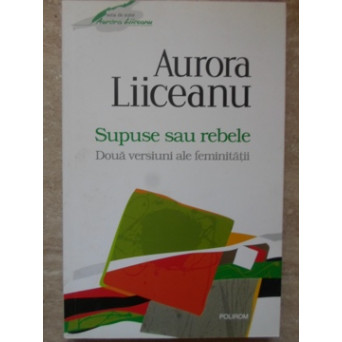 SUPUSE SAU REBELE. DOUA VERSIUNI ALE FEMINITATII