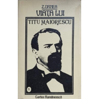 VIATA LUI TITU MAIORESCU VOL.1