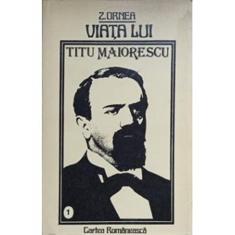 VIATA LUI TITU MAIORESCU VOL.1