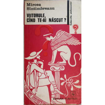 VIITORULE, CAND TE-AI NASCUT?