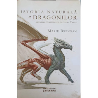 ISTORIA NATURALA A DRAGONILOR. AMINTIRI CONSEMNATE DE LADY TRENT