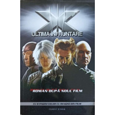 X-MEN ULTIMA INFRUNTARE. ROMAN DUPA NOUL FILM