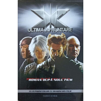 X-MEN ULTIMA INFRUNTARE. ROMAN DUPA NOUL FILM