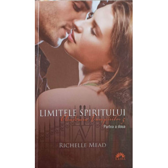 ACADEMIA VAMPIRILOR VOL.5 LIMITELE SPIRITULUI PARTEA 2