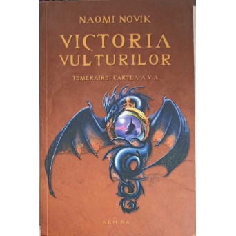 TEMERAIRE: CARTEA 5: VICTORIA VULTURILOR
