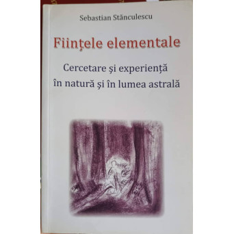 FIINTELE ELEMENTALE. CERCETARE SI EXPERIENTA IN NATURA SI IN LUMEA SSTRALA