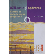 OZN-URILE SI APARAREA. PENTRU CE TREBUIE SA NE PREGATIM