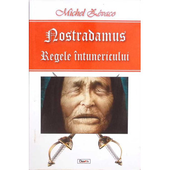NOSTRADAMUS. REGELE INTUNERICULUI