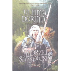 ULTIMA DORINTA. PRIMA PARTE DIN SERIA WITCHER