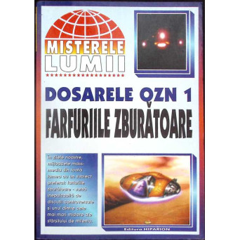 MISTERELE LUMII. DOSARELE OZN. FARFURIILE ZBURATOARE