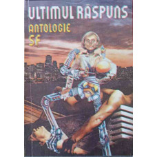 ULTIMUL RASPUNS. ANTOLOGIE SF