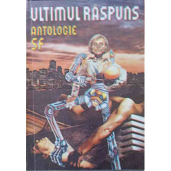ULTIMUL RASPUNS. ANTOLOGIE SF