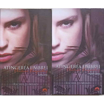 ACADEMIA VAMPIRILOR VOL.3 PARTEA INTAI SI PARTEA A DOUA. ATINGEREA UMBREI