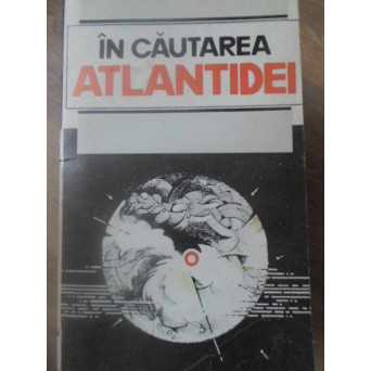 IN CAUTAREA ATLANTIDEI. PAGINI DE LITERATURA STIINTIFICO-FANTASTICA