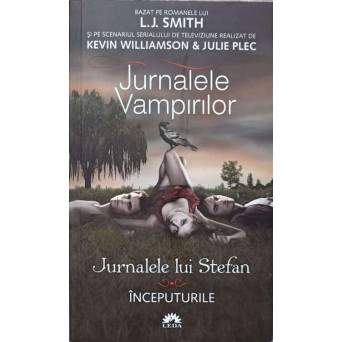 JURNALELE VAMPIRILOR. JURNALELE LUI STEFAN VOL.1 INCEPUTURILE