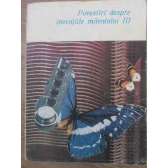 POVESTIRI DESPRE INVENTIILE MILENIULUI III