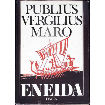 ENEIDA (CANTURILE I-VI) TRADUCERE DE TEODOR NAUM