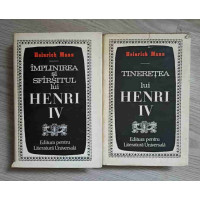 TINERETEA LUI HENRI IV. IMPLINIREA SI SFARSITUL LUI HENRI IV VOL.1-2 TINERETEA LUI HENRI IV. IMPLINIREA SI SFARSITUL LUI HENRI IV VOL.1-2