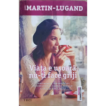 VIATA E USOARA, NU-TI FACE GRIJI